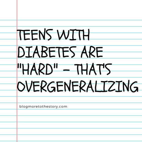 Teens with Diabetes are _hard_ - That's overgeneralizing